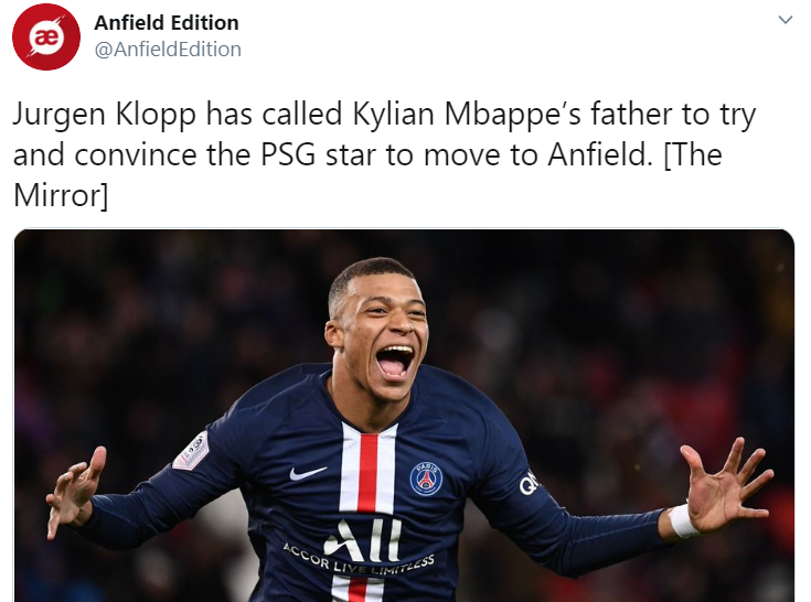 Theo Express, đích thân HLV Jurgen Klopp đã gọi điện thoại cho cha của Mbappe và bày tỏ ý định chiêu mộ tiền đạo người Pháp. Số 7 của PSG cũng đã từng bày tỏ sự mến mộ với Liverpool và triết lý mà Klopp đang xây dựng cùng The Kop. Trang Twitter Anfield Edition cũng đã đăng tải thông tin này và nhận nhiều ý kiến trái chiều từ NHM.