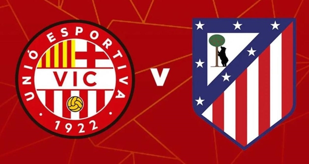 Ảnh bài viết  UE Vic vs Atletico Madrid (01h00, 1/11): Đẳng cấp chênh lệch; Cơ hội thị uy sức mạnh